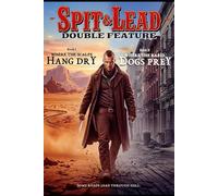 Spit & Lead: Double Feature: Where the Scalps Hang Dry • Where the Rabid Dogs Prey (Spit and Lead)
