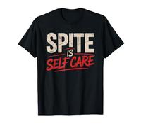 Spite Self Care Dark Sarcastic Motivational Identity Humor Camiseta