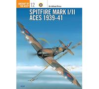 Spitfire Mark I/II Aces 1939-41: No. 12 (Aircraft of the Aces)