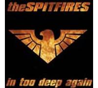 Spitfires - In Too Deep Again