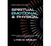 SPITITUAL, EMOTIONAL AND PHYSICAL CHALLENGE & DEVOTION: A Believers guide to better health