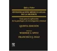 Spitz y Fisher. Investigación médico-legal de la muerte: Guía para la aplicación de la patología a la investigación criminal