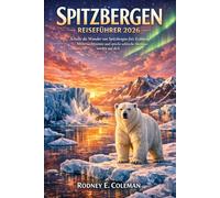 Spitzbergen Reiseführer 2026: Schalte die Wunder von Spitzbergen frei: Eisbären, Mitternachtssonne und epische arktische Abenteuer warten auf dich