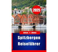 Spitzbergen-Reiseführer: Entdecken Sie dieses Jahr die unberührte arktische Schönheit in Norwegen
