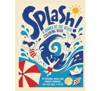 Splash! A Summer at the Beach Coloring Book: 50 original beach and summer drawings for kids ages 4 to 10
