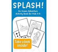 Splash! An Ocean Adventure Activity Book for Kids Ages 3-5: Fun Coloring Pages, Mazes, Dot-to-Dots, and Early Learning Games for Toddlers and ... Books: Coloring, Mazes, Dot-to-Dots, & More!)