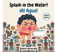 Splash in the Water! - ¡Al Agua!: A Bilingual Children's Book (English - Spanish) about Bath Time Routines, Overcoming Fear of Water, and Sensory Play ... / My Little Steps: Sonidos y Sentimientos)
