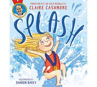 Splash: The inspiring debut children’s picture book from Paralympic gold medallist Claire Cashmore