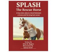 SPLASH The Rescue Horse: A true story about a bond between a horse and his long lost owner