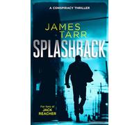 Splashback: A Gripping Conspiracy Thriller: 2 (James Tarr Conspiracy Thrillers)