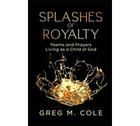 Splashes of Royalty: Poems and Prayers Living as a Child of God