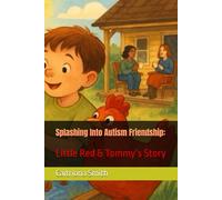 Splashing Into Autism Friendship:: Little Red & Tommy’s Story (Adventures of Little Red, The Autistic Chicken)