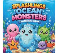Splashlings: Ocean Monsters Coloring Book: Fun & Easy Coloring Pages of Adorable Ocean Monsters, Sea Creatures, and Underwater Adventures for Kids, ... (Things I Want to Say Coloring Book Series)