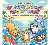Splashy Animal Adventures - A Cute & Playful Summer BeachColoring Book: A Fun and Relaxing Coloring Book with Cute Animals, Beach Adventures, and Stress Relief for All Ages (Summer Coloring Book)