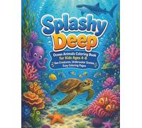 Splashy Deep: Ocean Animals Coloring Book for Kids Ages 4-8 - Sea Creatures, Underwater Scenes, Easy Coloring Pages (Little Explorers)