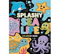 Splashy Sea Life Coloring Book: Adorable Ocean Animal Designs for Stress Relief and Creativity