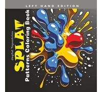 Splat Patterns Coloring Book Left Hand Edition: Grayscale Splashes, Squishes, Kerplunks and Blots (Joyful Tapestries)