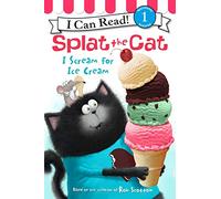Splat the Cat: I Scream for Ice Cream (I Can Read!, Level 1: Splat the Cat)