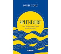 Splendere. L'arte di costruire relazioni, gioia e significato (Apogeo Saggi)