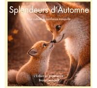 Splendeurs d'Automne: Un expérience pour cultiver la confiance tranquille (Collection L'Enfant en expérience- BrainCouture®)