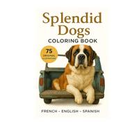 Splendid dogs Coloring book: 75 original and realistic illustrations (8,5 x 11) | trilingual (English, French, Spanish) (Realistic Animals)