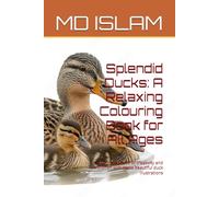 Splendid Ducks: A Relaxing Colouring Book for All Ages: Dive into a world of creativity and relaxation with these beautiful duck illustrations
