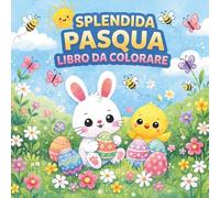 Splendida libro da colorare di Pasqua per bambini dai 4 agli 8 anni | + 45 illustrazioni: Pagine da colorare facili e divertenti con grandi uova di ... primaverili | Extra: contiene fatti curiosi