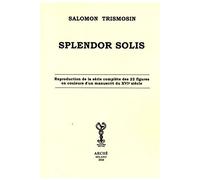 Splendor solis: Réproduction de la série complète des 22 figures en couleurs d'un manuscrit du XVIe siècle. (Repetita)