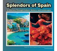 Splendors of Spain - Coffee Table Book: A Journey Through Culture, History, and Landscapes