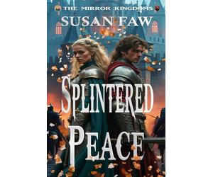 SPLINTERED PEACE: The Mirror Kingdoms - Book Three