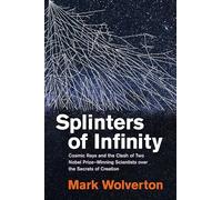Splinters of Infinity: Cosmic Rays and the Clash of Two Nobel Prize-Winning Scientists over the Secrets of Creation
