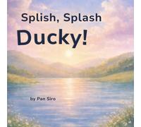 Splish, Splash Ducky!: A Gentle Story About Bath Time Fun