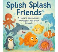 Splish Splash Friends: 10 Aquarium Adventures!: A joyful dive into the underwater would, perfect for ages 4 - 8