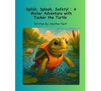 Splish, Splash, Safety! : A Water Adventure with Tucker the Turtle