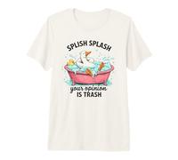 Splish Splash Tu opinión es Trash Duck Bath Camiseta Premium
