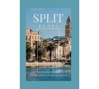 SPLIT BY SEA: EXPLORE CROATIA`S SUN SOAKED CITY