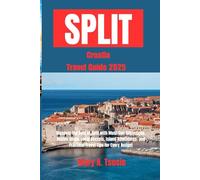 Split, Croatia Travel Guide 2025: Discover the Best of Split with Must-See Attractions, Hidden Gems, Local Secrets, Island Adventures, and Practical Travel Tips for Every Budget