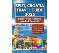 Split, Croatia Travel Guide 2025: Explore the Adriatic Jewel of Dalmatia: Discover History, Culture, Beaches, Food & Day Trips from the Heart of the Adriatic Coast (Local Voyager X-p)