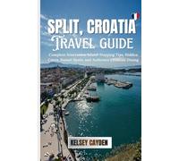 Split, Croatia Travel Guide: Complete Itineraries, Island-Hopping Tips, Hidden Coves, Sunset Spots, and Authentic Croatian Dining