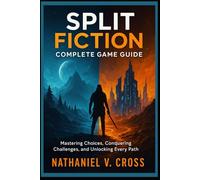 Split Fiction: Complete Game Guide: “Mastering Choices, Conquering Challenges, and Unlocking Every Path”