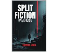SPLIT FICTION GAME GUIDE: Unravel the Secrets Behind Every Decision