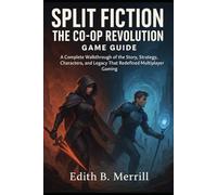 Split Fiction The Co-Op Revolution Game Guide: A Complete Walkthrough of the Story, Strategy, Characters, and Legacy That Redefined Multiplayer Gaming