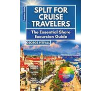 Split For Cruise Travelers: The Essential Shore Excursion Guide: What to See, Do, and Eat in a Day on Croatia’s Adriatic Coast (Local Voyager X-p)