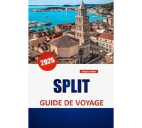 SPLIT GUIDE DE VOYAGE 2025: Explorez la culture locale, les plages, les itinéraires et les conseils pratiques pour des vacances sans faille en Croatie