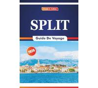 Split Guide De Voyage 2026: Découvrir l'histoire, la culture, la nature, les plages, les festivals et les spécialités de fruits de mer en Dalmatie Croatie