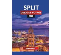 SPLIT GUIDE DE VOYAGE 2026: Explorez Split, Croatie : plages de l'Adriatique, excursions d'une journée sur l'île et cuisine traditionnelle