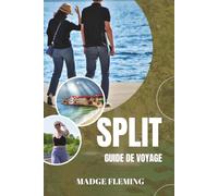 SPLIT GUIDE DE VOYAGE: Guide de voyage de Split - Un guide pratique pour les visiteurs