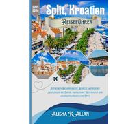 Split, Kroatien Reiseführer: Entdecken Sie verborgene Schätze, aufregende Ausflüge in die Natur, fachkundige Reiserouten und geldbeutelfreundliche Tipps