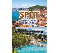 Split Reiseführer 2025-2026: Kroatiens antike Stadt, atemberaubende Inseln, verborgene Schätze und Reiseziele, die man gesehen haben muss.