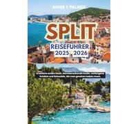 Split Reiseführer 2025-2026: Kroatiens antike Stadt, atemberaubende Inseln, verborgene Schätze und Reiseziele, die man gesehen haben muss.